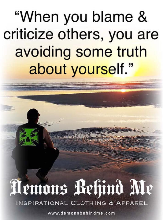 "When you blame and criticize others..."