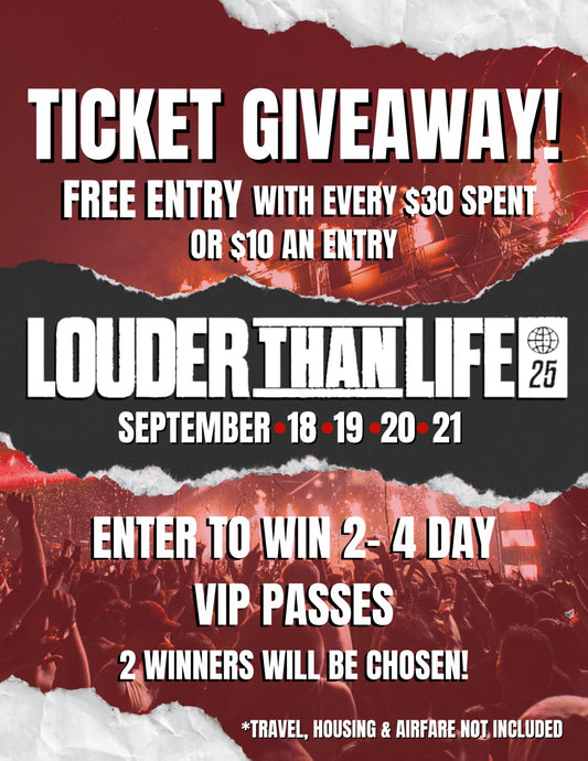 LOUDER THAN LIFE CONTEST ENTRY - FREE w/every $30 SPENT OR $10 AN ENTRY